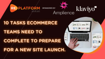 Podcast explaining 10 tasks ecommerce teams need to perform to prepare for a new site launch