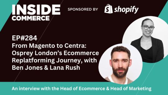 Osprey London ecommerce podcast on replatforming from Magento to Centra