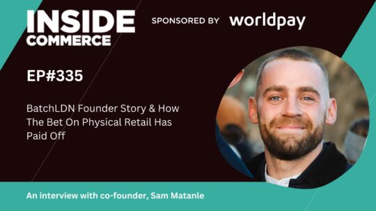 BatchLDN Founder Story & How The Bet On Physical Retail Has Paid Off, With Co-Founder Sam Matanle